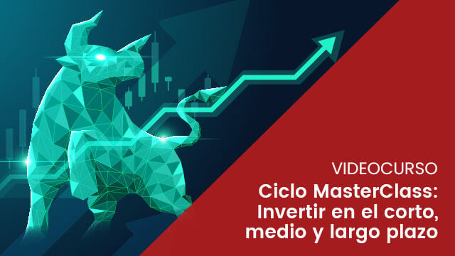 Ciclo MasterClass: Invertir en el corto, medio y largo plazo