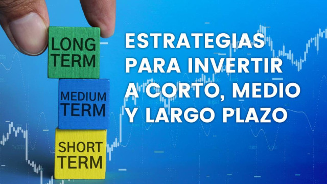 Estrategias para invertir a corto, medio y largo plazo